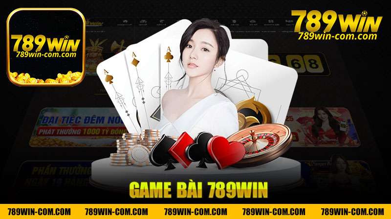 Game bài nhà cái 789Win - Trải nghiệm game bài hấp dẫn và thú vị nhất!