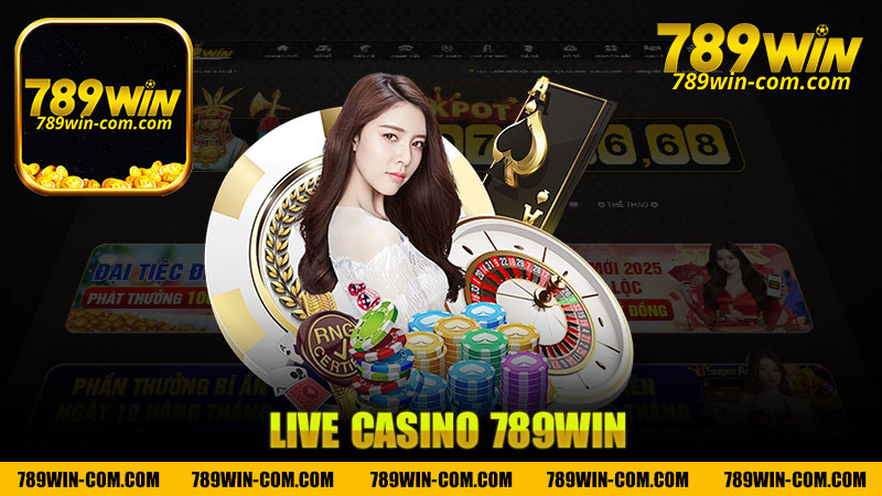 Live Casino nhà cái 789Win - Trải nghiệm đỉnh cao tại sòng bài trực tuyến hàng đầu!